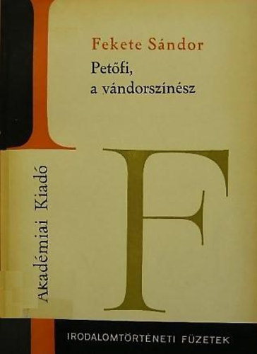 Fekete Sándor: Petőfi, a vándorszínész (Irodalomtörténeti Füzetek) -  Dedikált - Első kiadás | antikvár | bookline