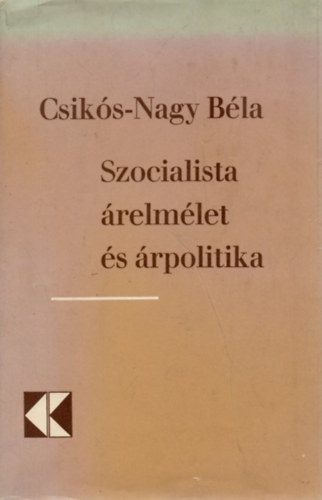 Csikós-Nagy Béla: Szocialista árelmélet és árpolitika antikvár