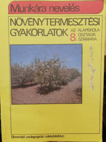 Növénytermesztési gyakorlatok az alapiskola 8. osztálya számára   Munkára nevelés antikvár