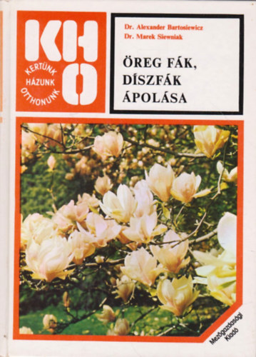 Bartosiewicz, A.-Siewniak, M.: Öreg fák, díszfák ápolása antikvár