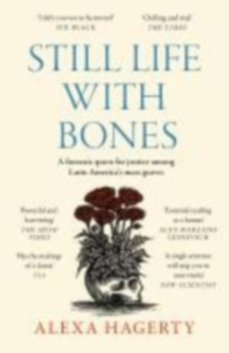 Hagerty, Alexa: Still Life with Bones: A forensic quest for justice among Latin America's mass graves idegen