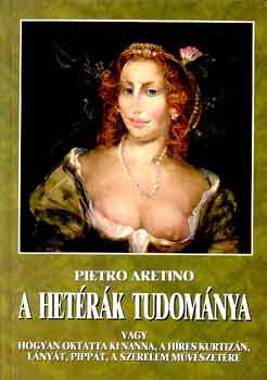 P. Aretino: A hetérák tudománya, vagy hogyan oktatta ki Nanna... antikvár