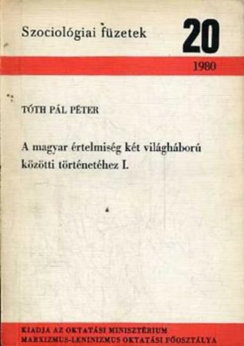 TÓTH PÁL PÉTER: A magyar értelmiség két világháború közötti történetéhez I. antikvár