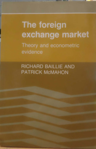 Richard Baillie, Patrick McMahon: The foreign exchange market - Theory and Econometric Evidence antikvár