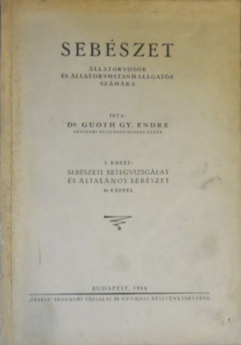 Dr. Guoth Gy. Endre: Sebészet- Állatorvosok és állatorvostanhallgatók számára (I. kötet: Sebészeti betegvizsgálat és általános sebészet) antikvár
