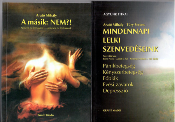 Arató Mihály, Túry Ferenc, Fóris Nóra, Gábor S. Pál, Arató Mihály · Somogyi Andrea · Dr. Vizi János: 3 db Arató Mihály könyv:  Arató:Mindennapi szorongásaink + Arató:A másik: Nem?! Nőkről és férfiakról – nőknek és férfiaknak + Arató -Túry Ferenc:Mindennapi lelki szenvedéseink (Pánikbetegség, Kényszerbetegség, Fóbiák, Evési zavarok, Depresszió) könyv
