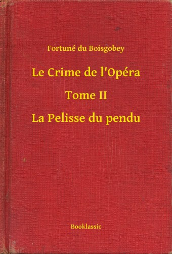 Le Crime de l'Opéra - Tome II - La Pelisse du pendu e-Könyv