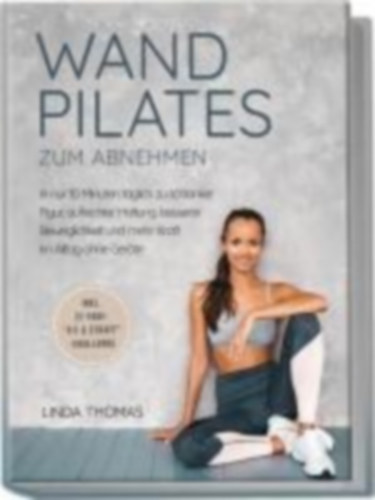 Thomas, Linda: Express Wandpilates zum Abnehmen: In nur 10 Minuten täglich zu schlanker Figur, aufrechter Haltung, besserer Beweglichkeit und mehr Kraft im Alltag ohne Geräte -inkl. 21-Tage-"Fit & Straff"-Challenge idegen