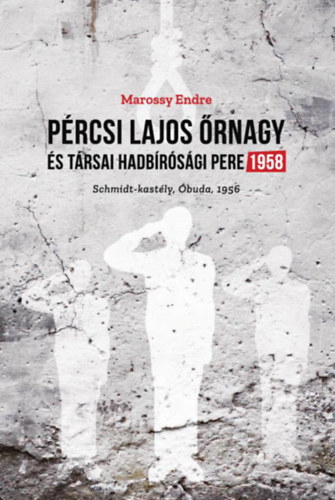 Marossy Endre: Pércsi Lajos őrnagy és társai hadbírósági pere 1958 könyv