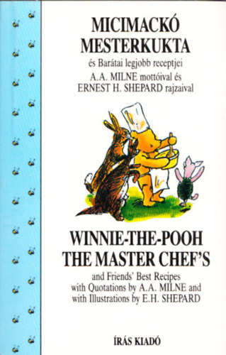 A.A Milne: Micimackó Mesterkukta és Barátai legjobb receptjei - Winnie-the-Pooh the Master Chef"s and Friend's Best Recipes (magyar-angol) antikvár