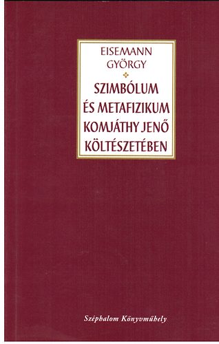 Eisemann György: Szimbólum és metafizikum Komjáthy Jenő költészetében |  antikvár | bookline