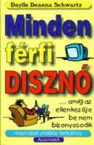 Daylle Deanna Schwartz: Minden férfi disznó...amíg az ellenkezője be nem bizonyosodik - Használati utasítás férfiakhoz antikvár