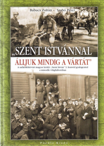 Babucs Zoltán; Dr. Szabó Péter: "Szent Istvánnal álljuk mindig a vártát" antikvár