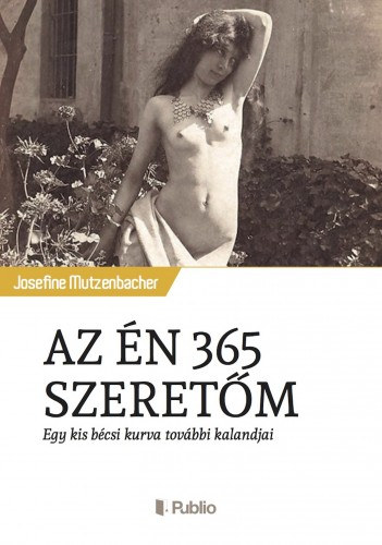 Josefine Mutzenbacher: AZ ÉN 365 SZERETŐM - Egy kis bécsi kurva további kalandjai e-Könyv