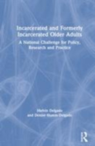 Delgado, Melvin - Humm-Delgado, Denise: Incarcerated and Formerly Incarcerated Older Adults idegen
