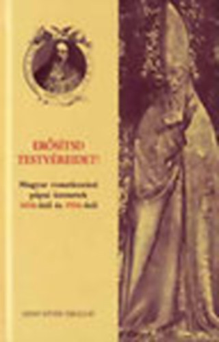 Mészáros István (szerk.): Erősítsd testvéreidet! - Magyar vonatkozású pápai üzenetek 1456-ból és 1956-ból antikvár