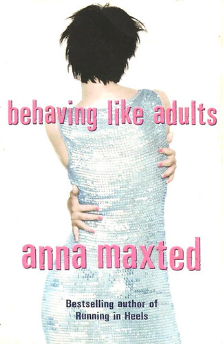 Anna Maxted: Behaving Like Adults idegen