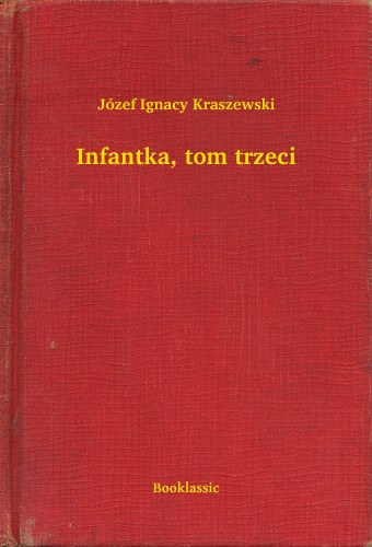 Józef Ignacy Kraszewski: Infantka, tom trzeci e-Könyv
