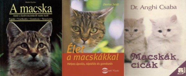 Dr. Anghi Csaba, Denise Seidl, Barbel Gerber, Bärbel Gerber: 3 db könyv cicás gazdiknak: Élet a macskákkal - Helyes ápolás, táplálás és gondozás + Macskák, ​cicák + A macska - Amit kedvencünkről tudni kell: Fajták, viselkedés, gondozás, tenyésztés antikvár