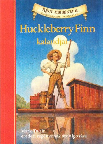 Mark Twain, Oliver Ho (átdolg.): Huckleberry Finn kalandjai (Régi Csibészek - Klasszikusok Könnyedén) antikvár