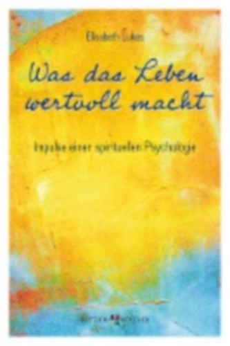 Lukas, Elisabeth: Was das Leben wertvoll macht idegen