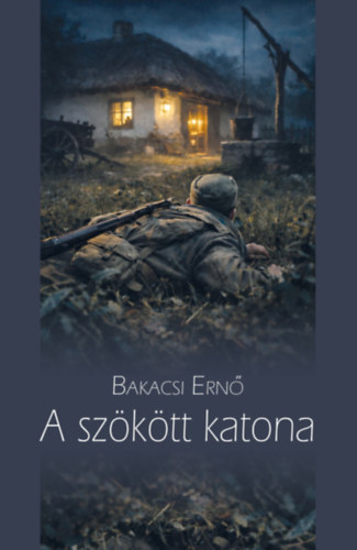 Bakacsi Ernő: A szökött katona könyv