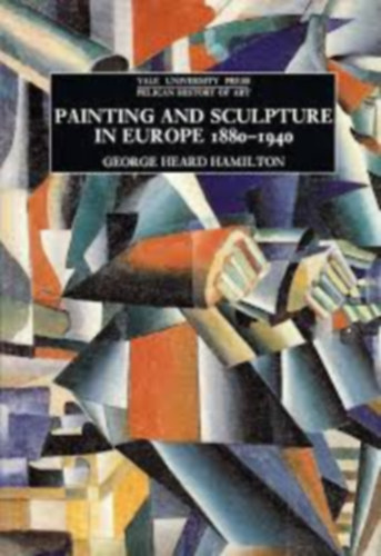 George Heard Hamilton: Painting and Sculpture in Europe 1880-1940 antikvár