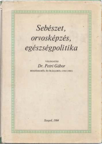 Dr. Petri Gábor: Sebészet, orvosképzés, egészségpolitika antikvár