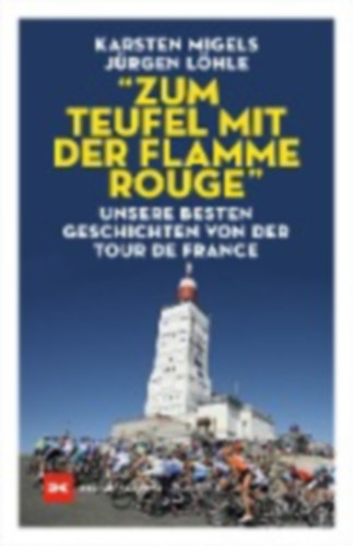 Löhle, Jürgen - Migels, Karsten: "Zum Teufel mit der flamme rouge" idegen