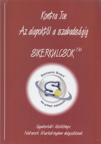 Kontra Joe: Az alapoktól a szabadságig - Sikerkulcsok (Gyakorlati kézikönyv Network Marketingben dolgozóknak) antikvár