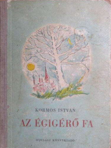 Szerző Kormos István Szerkesztő T. Aszódi Éva Grafikus Szántó Piroska: Az égigérő fa - Verses mesék antikvár