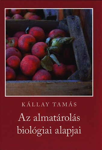 Kállay Tamás: Az almatárolás biológiai alapjai antikvár