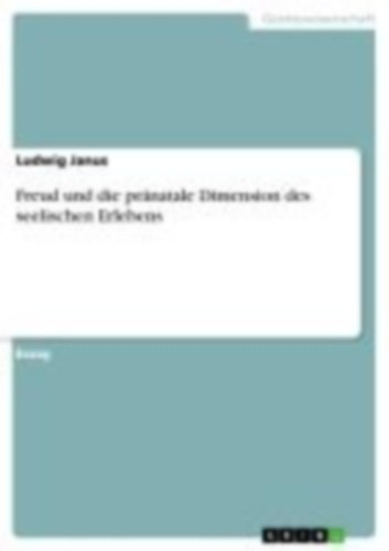 Janus, Ludwig: Freud und die pränatale Dimension  des seelischen Erlebens idegen