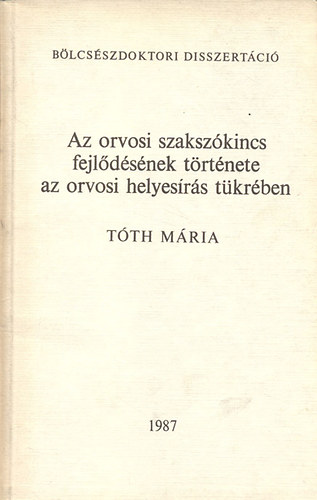 Tóth Mária: Az orvosi szakszókincs fejlődésének története az orvosi helyesírás tükrében antikvár