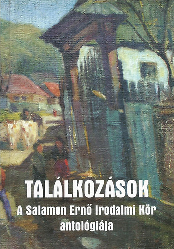 Találkozások - A Salamon Ernő Irodalmi Kör antológiája antikvár