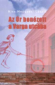 Kiss Medgyesi László: Az Úr benézett a Varga utcába könyv