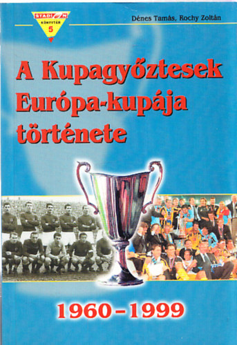 Dénes Tamás- Rochy Zoltán: A Kupagyőztesek Európa-kupája története (1960-1999) antikvár