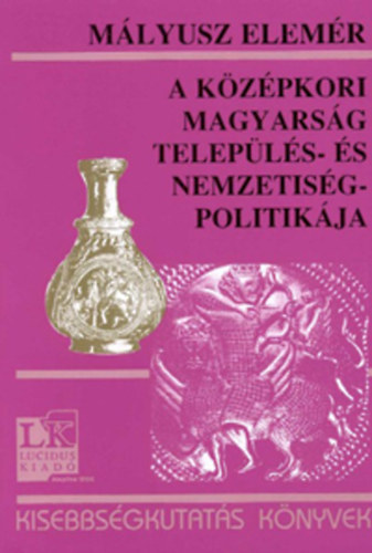 Mályusz Elemér: A középkori magyarság település- és nemzetiségpolitikája könyv