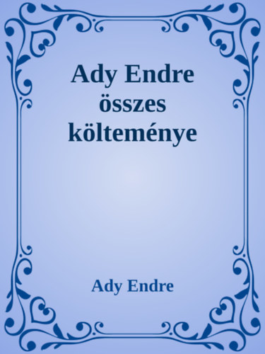Ady Endre: Ady Endre összes költeménye e-Könyv