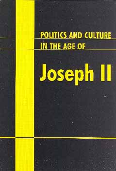 ed. Szabo, Szántay, Tóth: Politics and Culture in the Age of Joseph II antikvár