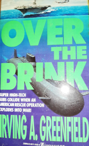 Irving A. Greenfield: Over The Brink - Super High-Tech Subs Collide When An American Rescue Operation Explodes Into War! antikvár