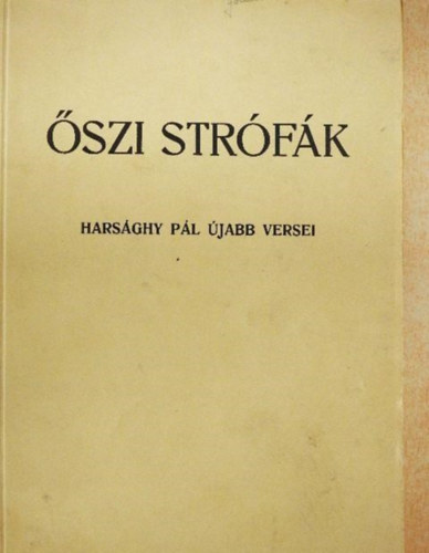 Harsághy Pál: Őszi strófák - Harsághy Pál újabb versei antikvár