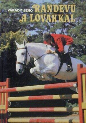 Várady Jenő, Salánki Miklós (lektor): Randevú a lovakkal - A lóvarázs, Díjugratás (Jumping off), Díjlovaglás, Military, Távlovaglás, Lovastorna, Fogathajtás, Világversenyek, lovasszövetségek antikvár