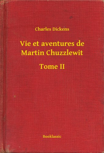 Charles Dickens: Vie et aventures de Martin Chuzzlewit - Tome II e-Könyv