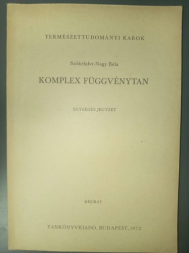 Szőkefalvi-Nagy Béla: Komplex Függvénytan - Egységes jegyzet (kézirat) antikvár