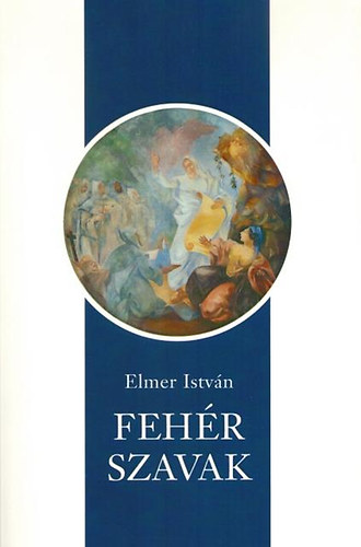 Elmer István: Fehér szavak antikvár