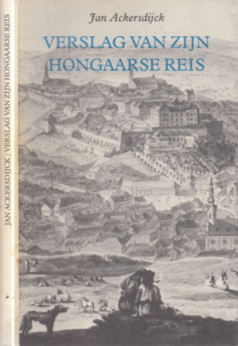 Jan Ackersdijck: Verslag van zijn Hongaarse reis (Jan Ackersdijck magyarországi útinaplója 1823-ból)- holland-magyar nyelvű (számozott) antikvár