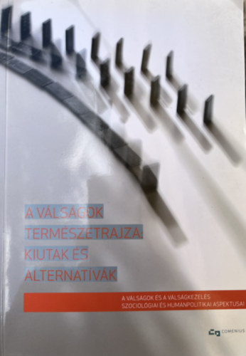 Rockenbauer Antal, Szerencsi Károly, Kári Dániel- lakatos Gyula, Kári Dániel, Fister Alexandra- Szretykó György, Somogyi Ferenc, Nagy Imre Zoltán, Hegedűs Szilárd, Giday András, Dombi  Gábor, Leveleki Magdolna, Szegő Szilvia, Krisztián Béla, Cseh Judit, Soós Zsolt, Kalocsai Adrienn, Pongrácz Attila, Kálmán Zoltán, Vehrer Adél, Nemeskéri Zsolt, Pósfayné Bakota Éva, Szabó Péter, Nagy Kornélia (ford.), Kárai Szilvia, Köteles Lajos, Muity György: A válságok természetrajza: kiutak és alternatívák könyv