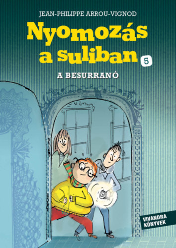 Jean-Philippe Arrou-Vignod: A Besurranó - Nyomozás a suliban 5. antikvár