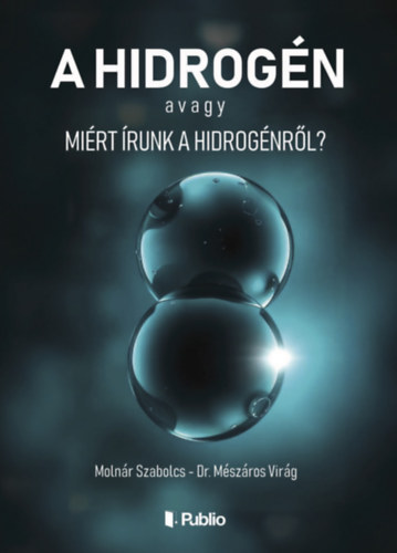 Molnár Szabolcs, Dr. Mészáros Virág: A hidrogén avagy Miért írunk a hidrogénről? könyv